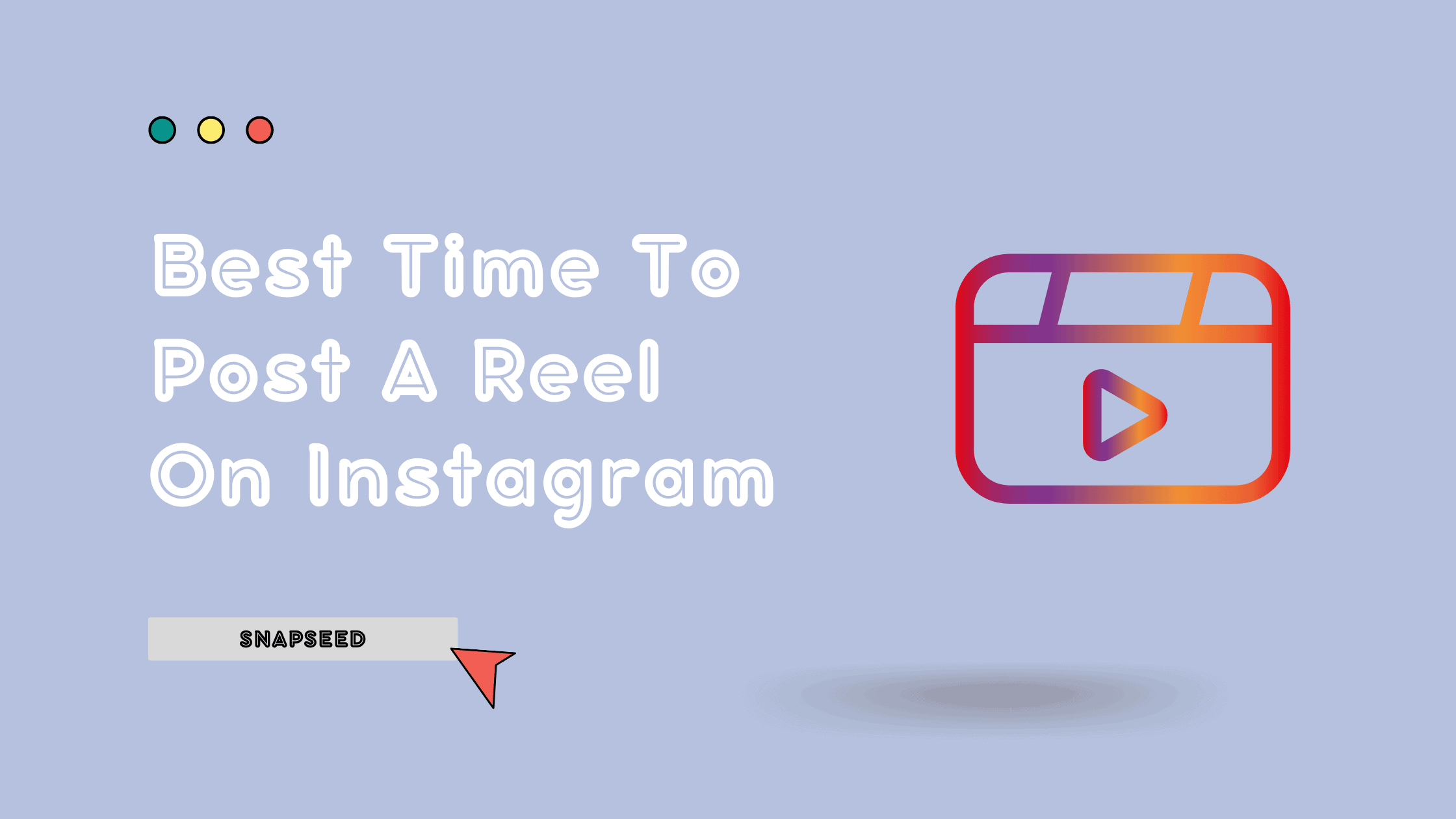 Best Time To Post A Reel On Instagram - Snapseed