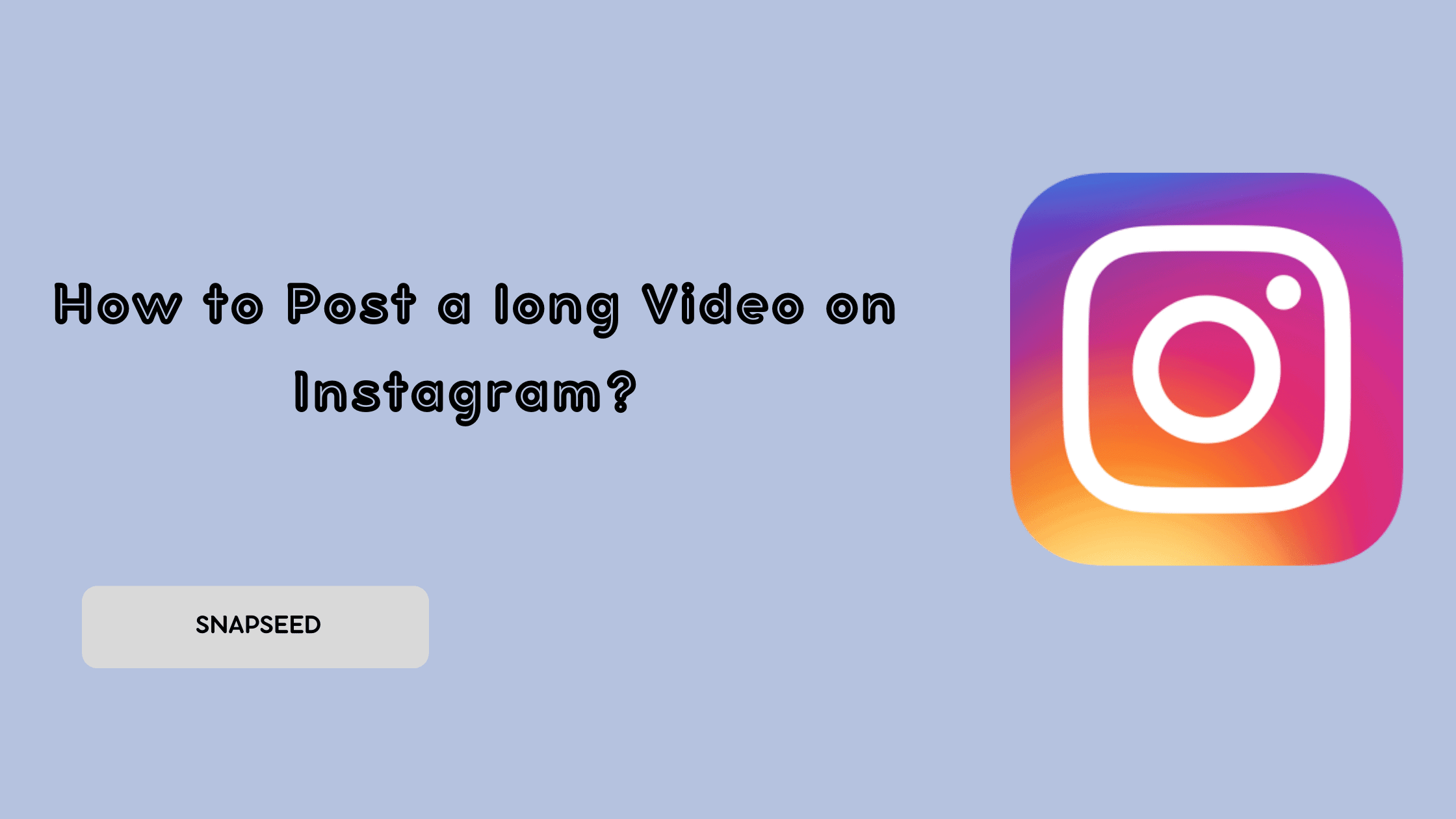 How to Post a long Video on Instagram?