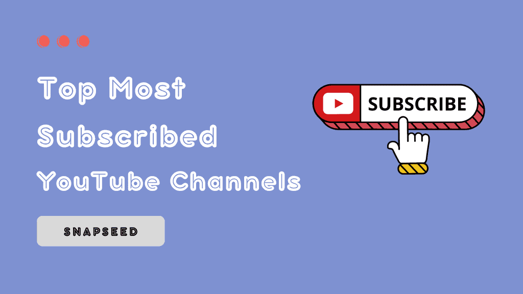 Top Most Subscribed YouTube Channels - Snapseed