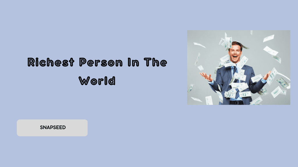Worlds Richest Person In The World